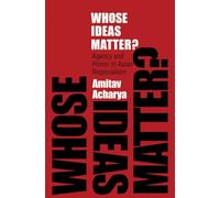 Whose Ideas Matter?: Agency and Power in Asian Regionalism (Cornell Studies in Political Economy)