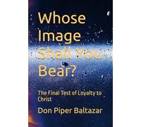 Whose Image Shall You Bear?: The Final Test of Loyalty to Christ
