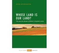 Whose Land Is Our Land? : The Use and Abuse of Britain's Forgotten Acres