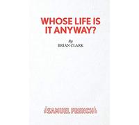 Whose Life is it Anyway? (Acting Edition S.)