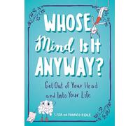 Whose Mind is it Anyway?: Get out of Your Head and into Your Life