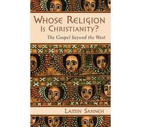 Whose Religion is Christianity?: The Gospel Beyond the West