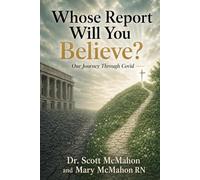 Whose Report Will You Believe?: Our Journey Through Covid