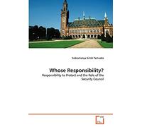 Whose Responsibility?: Responsibility to Protect and the Role of the Security Council