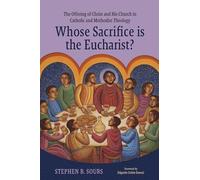 Whose Sacrifice is the Eucharist?: The Offering of Christ and His Church in Catholic and Methodist Theology