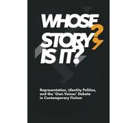 Whose Story Is It?: Representation, Identity Politics, and the 'Own Voices' Debate in Contemporary Fiction