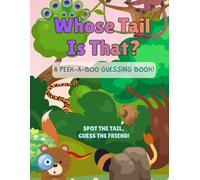 Whose Tail Is That?: A Peek-a-Boo Book for Early Literacy, Vocabulary, and STEM Skills, A Fun Visual Discrimination & Read-Aloud Book for Toddlers