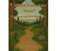 Whose Tracks Are These?: Wild Tracks and Woodland Clues Adventure Coloring Book