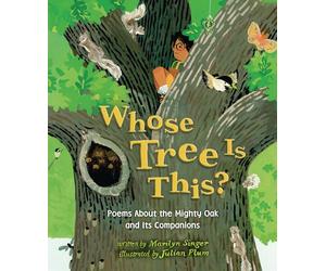 Whose Tree Is This?: Poems about the Mighty Oak and Its Companions