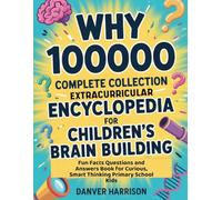 Why 100000 Complete Collection Extracurricular Encyclopedia for Children's Brain Building: Fun Facts Questions and Answers Book for Curious, Smart Thinking Primary School Kids