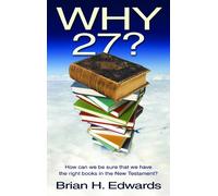 Why 27?: How Can We be Sure That We Have the Right Books in the New Testament?
