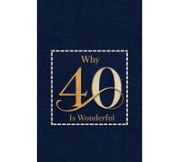 Why 40 is Wonderful: A Personalized Keepsake for a Fantastic 40th Birthday with Wishes, Photo, Affirmations, and 40 Reasons to Celebrate