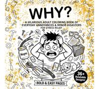 WHY?!: A Bold & Easy Funny Adult Coloring Book: Laugh at Life's Little Struggles and Relax