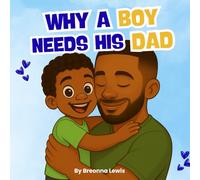 Why A Boy Needs His Dad: A Black Father and Son Book