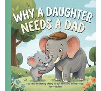 Why a Daughter Needs a Dad: A heartwarming story about love and connection for toddlers. Celebrate Your Father Daughter Bond with this Sweet Picture ... Books for Kids) An Ideal Baby Shower Gift