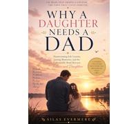 WHY A DAUGHTER NEEDS A DAD: Heartwarming Life Lessons, Loving Memories, and the Unbreakable Bond Between Fathers and Daughters