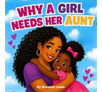 Why A Girl Needs Her Aunt: A Black Aunt and Niece Book