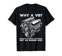 Why a V8? Because 2 Liters is A Softdrink Not an Engine Size T-Shirt