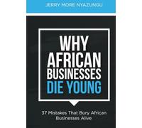Why African Businesses Die Young: 37 Mistakes That Bury African Businesses Alive