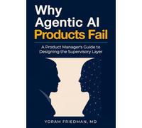 Why Agentic AI Products Fail: A Product Manager's Guide to Designing the Supervisory Layer.