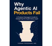 Why Agentic AI Products Fail: A Product Manager's Guide to Designing the Supervisory Layer.