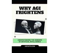 Why AGI Frightens: Understanding the Dangers of Artificial Intelligence