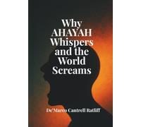WHY AHAYAH WHISPERS AND THE WORLD SCREAMS: Heavenly Secrets for the Chosen Ones