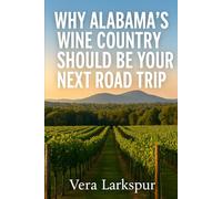 Why Alabama's Wine Country Should Be Your Next Road Trip