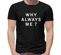 Why Always Me? - Mens T-Shirt - Black - Medium