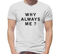 Why Always Me? - Mens T-Shirt - White - Medium