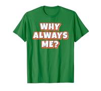 Why Always Me? T-Shirt, Men, Kelly Green, Medium