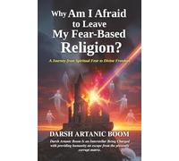 Why Am I Afraid to Leave My Fear-Based Religion?: A Journey from Spiritual Fear to Divine Freedom