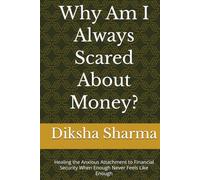 Why Am I Always Scared About Money?: Healing the Anxious Attachment to Financial Security When Enough Never Feels Like Enough (The Anxious Grip Series)
