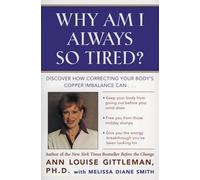 Why Am I Always So Tired?: Discover How Correcting Your Body's Copper Imbalance Can * Keep Your Body from Giving Out Before Your Mind Does *Free