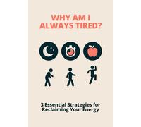 Why Am I Always Tired?: 3 Essential Strategies for Reclaiming Your Energy