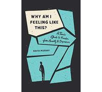 Why Am I Feeling Like This?: A Teen's Guide to Freedom from Anxiety and Depression