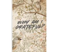 Why Am I Grateful?: Remembering life's blessings, big and small. A Keepsake Journal