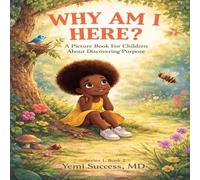 WHY AM I HERE?: A Picture Book For Children About Discovering Purpose (Kingdom Purpose for Children)