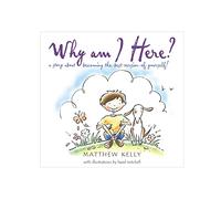 Why Am I Here?: A Story about Becoming The-Best-Version-Of-Yourself!