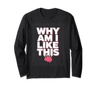 Why Am I Like This Brain Overthinking Meme Long Sleeve T-Shirt