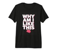 Why Am I Like This Brain Overthinking Meme Premium T-Shirt