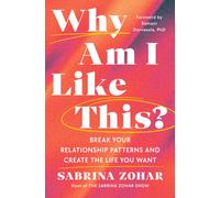 Why Am I Like This? : Break Your Relationship Patterns and Create The Life You Want