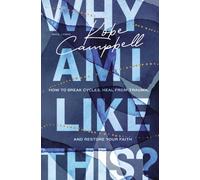 Why Am I Like This? : How to Break Cycles, Heal from Trauma, and Restore Your Faith
