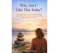 Why Am I Like This Today?: A Straightforward Guide to Mood Swings, What Causes Them, and How to Live With Them Without Losing Your Mind