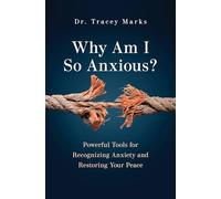 Why Am I So Anxious?: Powerful Tools for Recognizing Anxiety and Restoring Your Peace