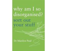 Why Am I So Disorganised?: Sort out your stuff