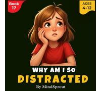Why Am I So Distracted: An Illustrated Story to Help Kids Improve Focus, Attention, and Self-Control