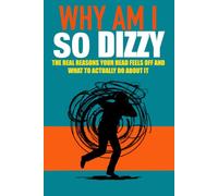 WHY AM I SO DIZZY: The Real Reasons Your Head Feels Off and What to Actually Do About It (THE WORKING BODY SERIES)