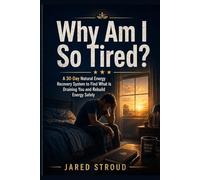Why Am I So Tired?: A 30-Day Natural Energy Recovery System to Find What Is Draining You and Rebuild Energy Safely
