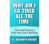 Why Am I So Tired All the Time? The Real Reasons Why Rest Isn't Working: The Truth About Chronic Exhaustion and How to Reclaim Your Energy in a World That Never Switches Off